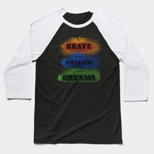 Be brave Baseball T-Shirt